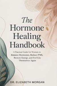 The Hormone Healing Handbook