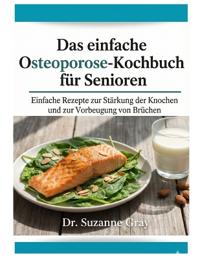 Das einfache Osteoporose-Diät-Koch buch für Senioren