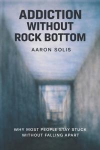 Addiction Without Rock Bottom