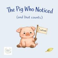 The Pig Who Noticed