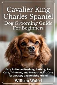Cavalier King Charles Spaniel Dog Grooming Guide For Beginners
