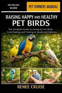 Raising Happy and Healthy Pet Birds