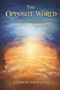 The Opposite World, A Mystical Revelation