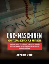 Cnc-Maschinen-Benutzerhandbuch Für Anfänger