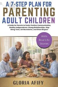 A 7-Step Plan for Parenting Adult Children