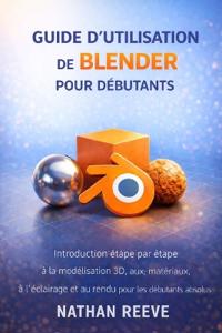 Guide d'Utilisation de Blender Pour Débutants