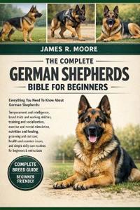 The Complete German Shepherds Bible for Beginners