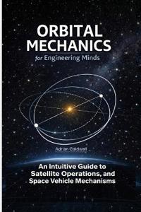 Orbital Mechanics for Engineering Minds