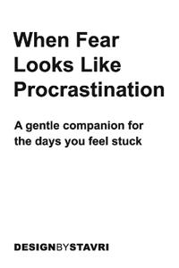 When Fear Looks Like Procrastination
