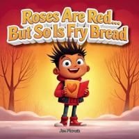 Roses Are Red... But So Is Fry Bread