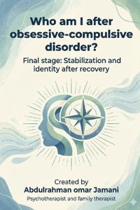 Who am I after obsessive-compulsive disorder?