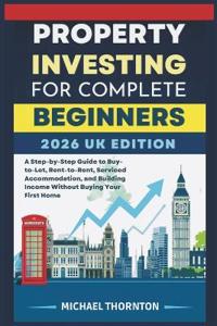 Property Investing for Complete Beginners 2026 UK Edition