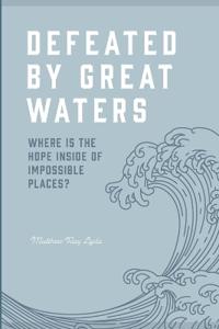 Defeated by Great Waters