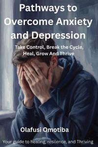 Pathways to Overcome Anxiety and Depression