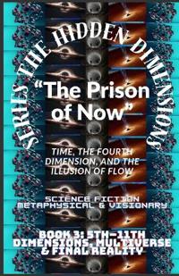 The Hidden Dimensions "The Prison of Now"