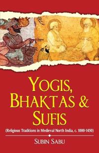 Yogis, Bhaktas & Sufis