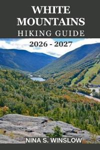 White Mountains Hiking Guide 2026 - 2027