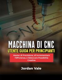Macchina Di CNC Utente Guida Per Principianti
