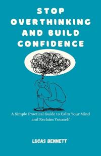Stop Overthinking and Build Confidence