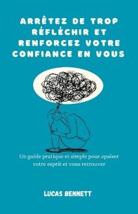 Arrêtez de trop réfléchir et renforcez votre confiance en vous