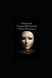 Guarire dal Trauma Relazionale e Abuso Narcisistico