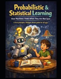 Probabilistic & Statistical Learning How Machines Think When They Are Not Sure