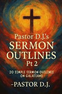 Pastor D.J.'s Sermon Outlines Pt 2