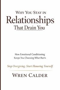 Why You Stay in Relationships That Drain You