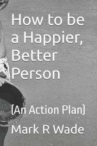 How to be a Happier, Better Person