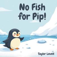No Fish For Pip!