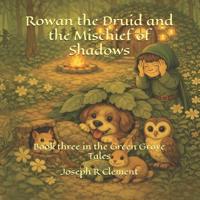 Rowan the Druid and the Mischief of Shadows