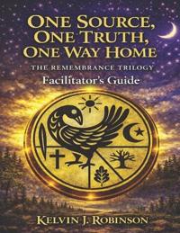 ONE SOURCE, ONE TRUTH, ONE WAY HOME The Remembrance Trilogy
