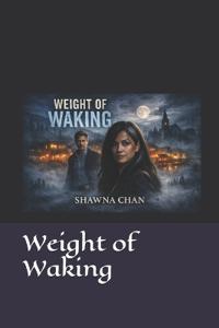 Weight of Waking
