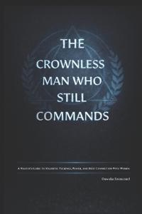 The Crownless Man Who Still Commands
