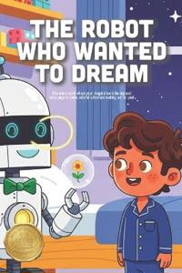 The Robot Who Wanted to Dream
