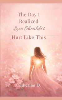 The Day I Realized Love Shouldn't Hurt Like This