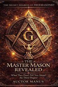Freemasons Degree III, The Secret Degrees of Freemasonry - Volume III The Master Mason