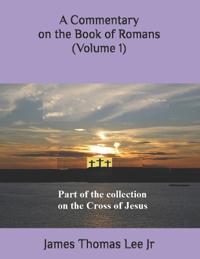 A Commentary on the Book of Romans (Volume 1)