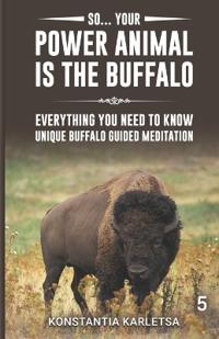 So... Your Power Animal is the BUFFALO