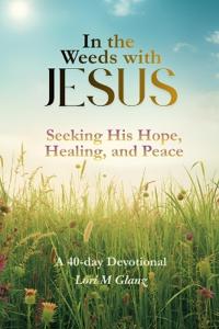 In the Weeds with Jesus