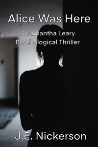 Alice Was Here A Samantha Leary Psychological Thriller