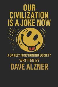 Our Civilization is a Joke now