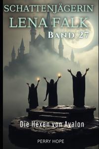 Die Hexen von Avalon (Schattenjägerin Lena Falk 27)