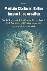 Mentale Stärke entfalten, innere Ruhe erhalten