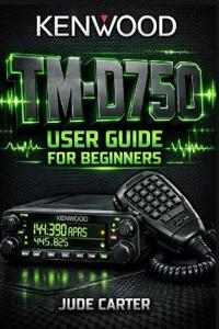 Kenwood Tm-D750 User Guide for Beginners