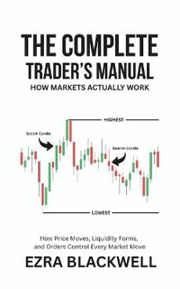 The Complete Trader's Manual_ How Markets Actually Work
