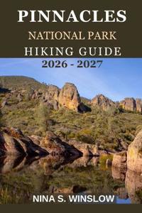 Pinnacles National Park Hiking Guide 2026 - 2027
