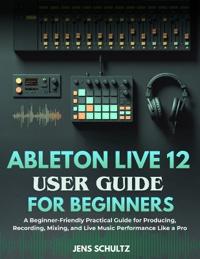 Ableton Live 12 User Guide for Beginners