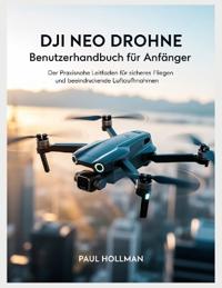 DJI Neo Drohne - Benutzerhandbuch für Anfänger