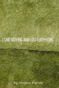 I Said Nothing and Lost Everything